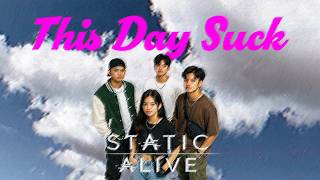 Static Alive – THIS DAY SUCKS