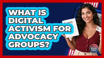 What Is Digital Activism For Advocacy Groups? - First Time Voter Expert