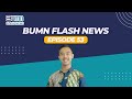 BUMN FLASH NEWS Episode ke-53