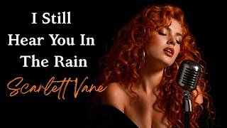 Scarlett Vane - I Still Hear You In The Rain Soul Blues Emotional Blues