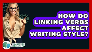 How Do Linking Verbs Affect Writing Style? - The Language Library