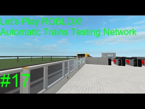 Let S Play Roblox Automatic Trains Testing Network 17 Youtube - testing roblox