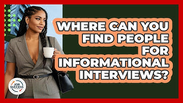 Where Can You Find People For Informational Interviews? - Job Success Network
