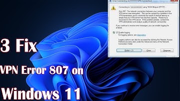 How to Fix VPN Error 807 on Windows 11 - Step-by-Step Guide