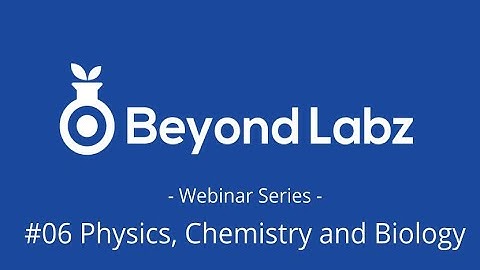Beyond Labz Webinar 06 - Physics Chemistry Biology - 03_27_2020 2pm EST