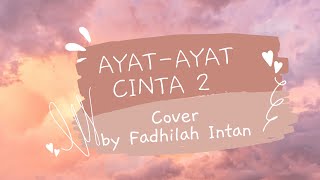 AYAT-AYAT CINTA 2 Cover by Fadhilah Intan(lirik lagu)