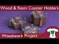 Woodwork Project: Wood and Resin Coaster Holder Woodwork Project: Wood and Resin Coaster Holder