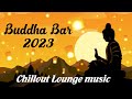 Buddha Bar 2023 Chill Out Lounge - Relaxing Instrumental Music Mix