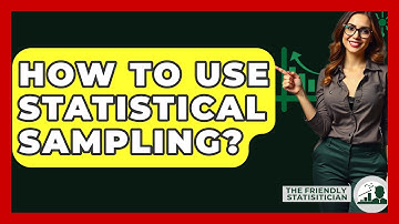 How To Use Statistical Sampling? - The Friendly Statistician