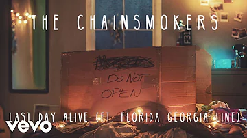 The Chainsmokers - Last Day Alive (Audio) ft. Florida Georgia Line