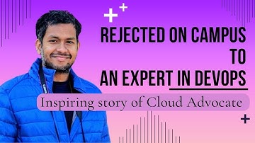 Rejected in campus placements to a DevOps expert - the inspiring story of @CloudAdvocate