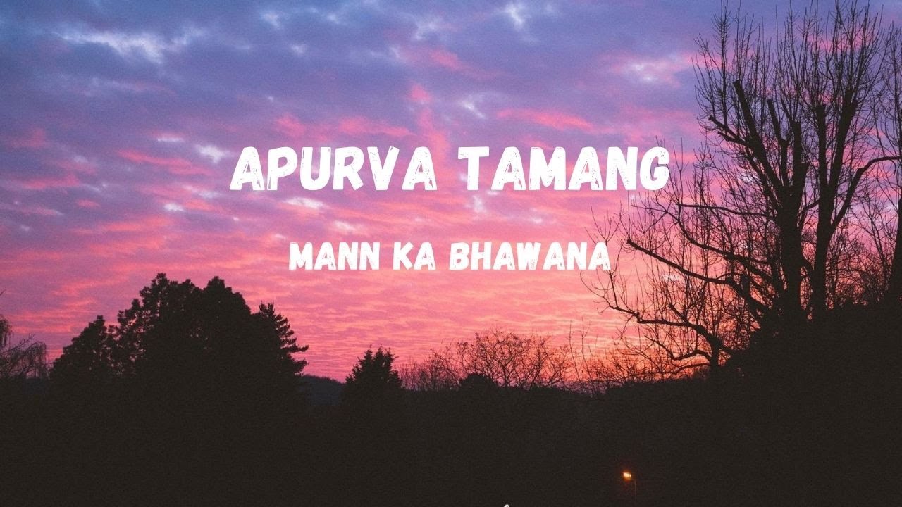 Apurva Tamang   Mann ka bhawana Lyrics