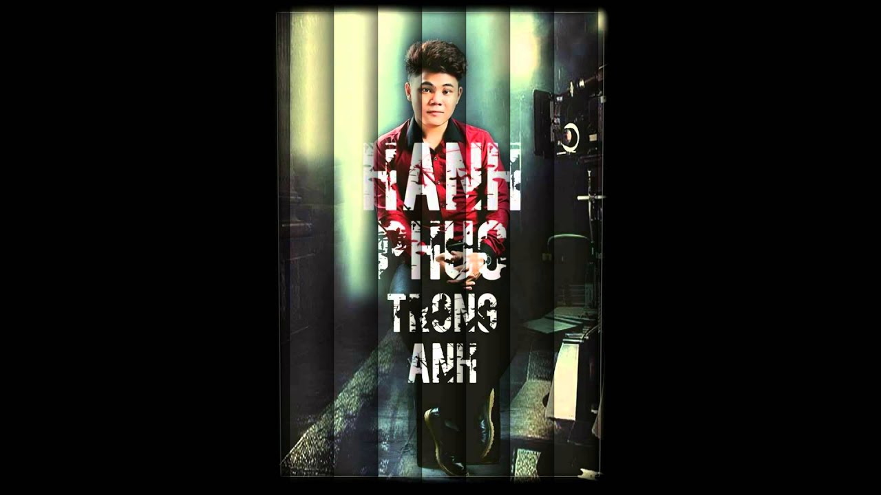 Hạnh Phúc Trong Anh - Hoàng Anh Tuấn - YouTube