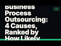 Business Process Outsourcing: 4 Causes, Ranked by How Likely