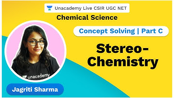 Concept solving | Part C | Stereochemistry | Chemical Science | CSIR | Jagriti | Unacademy