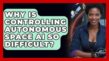 Why Is Controlling Autonomous Space AI So Difficult? - Warriors In Space