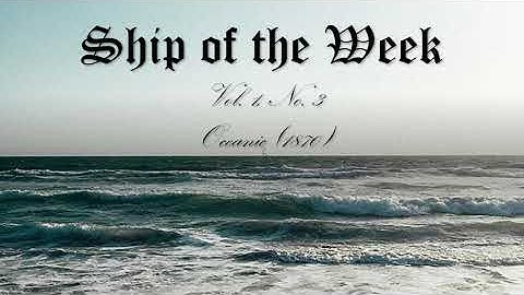 SS Oceanic 1870: Ship of the Week Ep. 3, July 14 2023 (Retroactive)