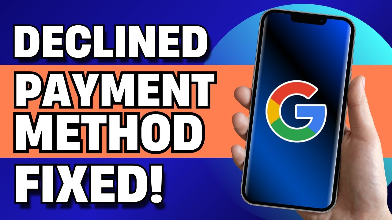 How to Fix Payment Method Declined on Google (Step by Step Tutorial)