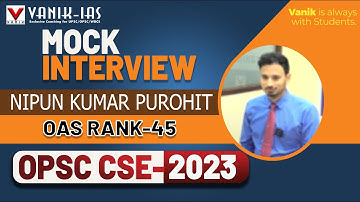 OPSC CSE Result 2023 | NIPUN KUMAR PUROHIT | Rank-45 |Mock Interview Vanik IAS #opsc #opscoas #vanik