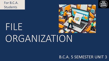 UNIT 3 FILE ORGANIZATION OF INTRODUCTION TO DBMS BCA 6 SEMESTER CODEYOURSELF ACADEMY(CYA)