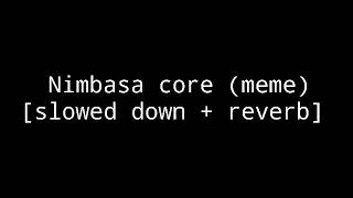 Nimbasa core (meme) [slowed down + reverb]