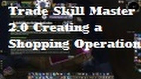 Trade Skill Master (TSM)   How To Create A Shopping Operation