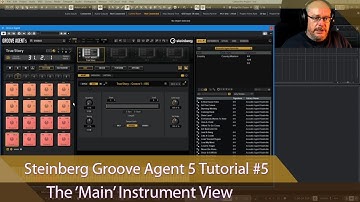 Steinberg Groove Agent 5 Tutorial Ep #5 - The Main Instrument View