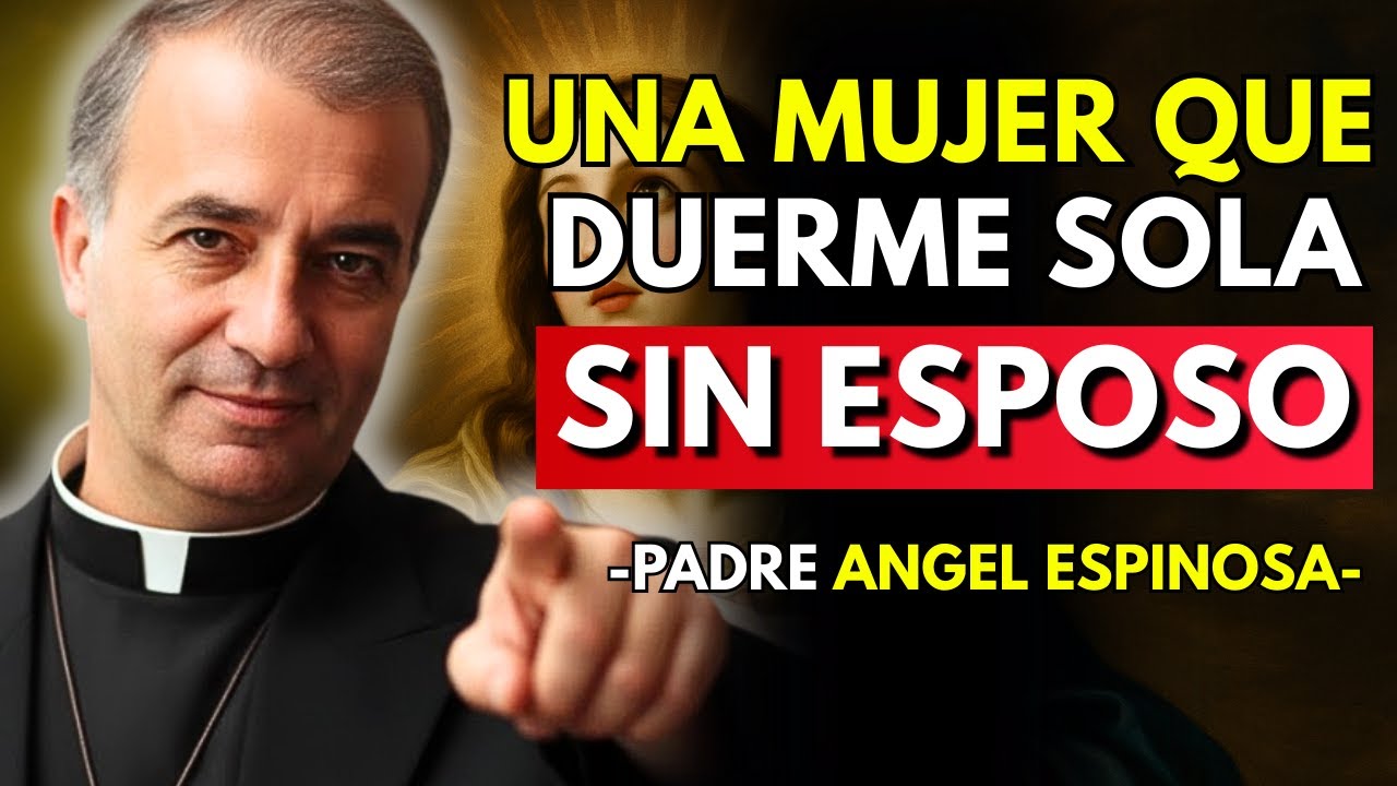 SÍ, ES ASÍ COMO DIOS TRABAJA con la MUJER que DUERME SOLA SIN ESPOSO | Padre Ángel Espinosa