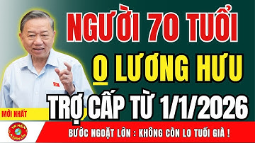 Chính Thức: Từ 01/01/2026 Người Trên 70 Tuổi Không Lương Hưu Được Nhận Tiền Trợ Cấp! | tin tức