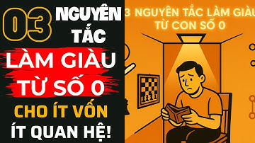 3 BÍ MẬT LÀM GIÀU TỪ CON SỐ 0 – Không Tiền, Không Quan Hệ Vẫn Thành Công
