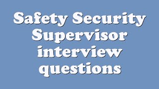 Safety Security Supervisor interview questions
