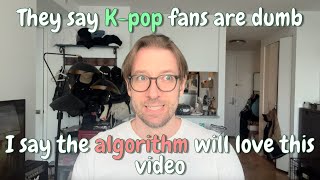 Is K-pop dumb? | A deep dive