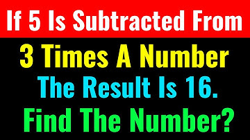 If 5 Is Subtracted From Three Times A Number, Then The Result Is 16. Find The Number?-Class Series