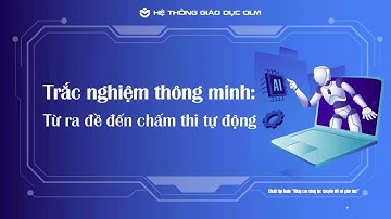 Tập huấn buổi 3: Trắc nghiệm thông minh - Từ ra đề đến chấm thi tự động