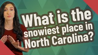 What is the snowiest place in North Carolina?