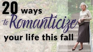 20 Tips to Help You Romanticize Your Life this Fall