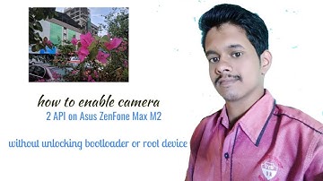Enable camera 2 API on Asus ZenFone Max M2 without unlocking bootloader