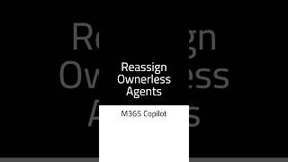 How to reassign ownerless agents to manager in M365 Copilot (Microsoft 365 Admin Centre)