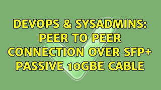 DevOps & SysAdmins: Peer to peer connection over SFP+ Passive 10Gbe cable