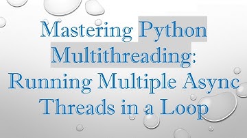 Mastering Python Multithreading: Running Multiple Async Threads in a Loop