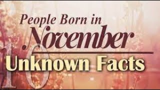 9 Unknown Facts about People Born in November | Do You Know?