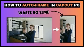 How To Create Automatically Auto Frame in CapCut PC | CapCut PC Tutorial