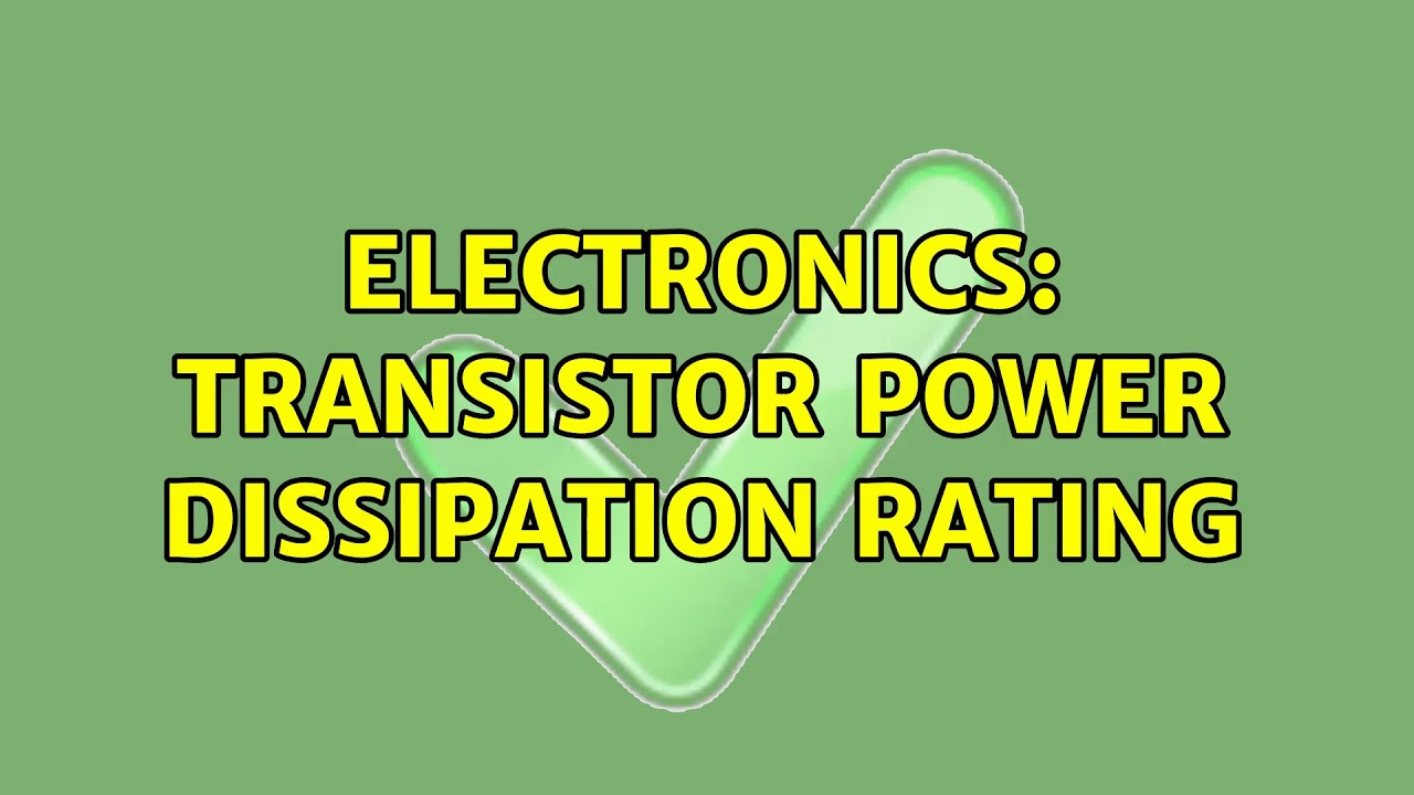 Electronics: Transistor power dissipation rating (5 Solutions!!)