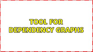 Tool for dependency graphs (2 Solutions!!)