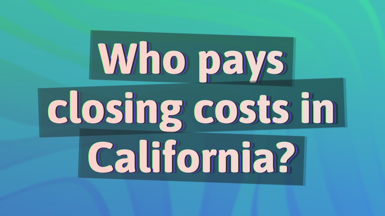 Who pays closing costs in California?