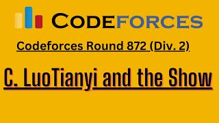 C. LuoTianyi and the Show || Codeforces Round 872 (Div. 2) complete explanation.