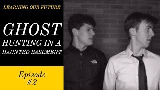 Learning Our Future ep. 2: Ghost hunting in a Haunted Basement Learning Our Future ep. 2: Ghost hunting in a Haunted Basement
