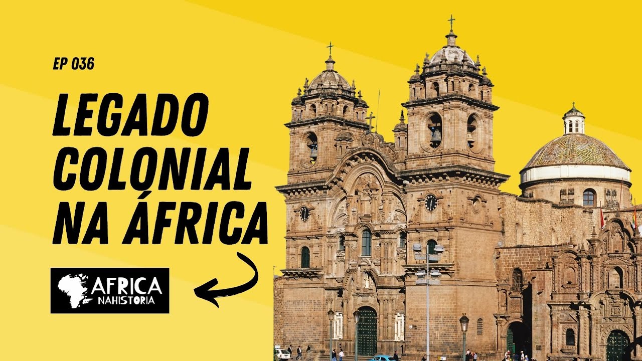 Legado Colonial na África Ep 036 