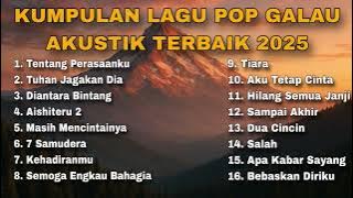KUMPULAN LAGU POP GALAU AKUSTIK TERBAIK 2025