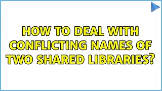 How to deal with conflicting names of two shared libraries